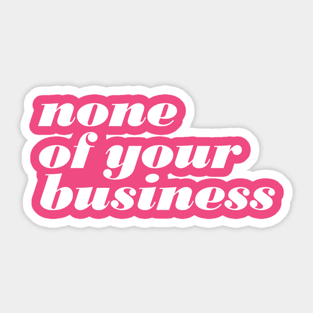 None Of Your Business Sticker by oddmatter